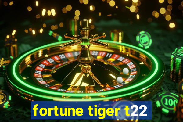 fortune tiger t22